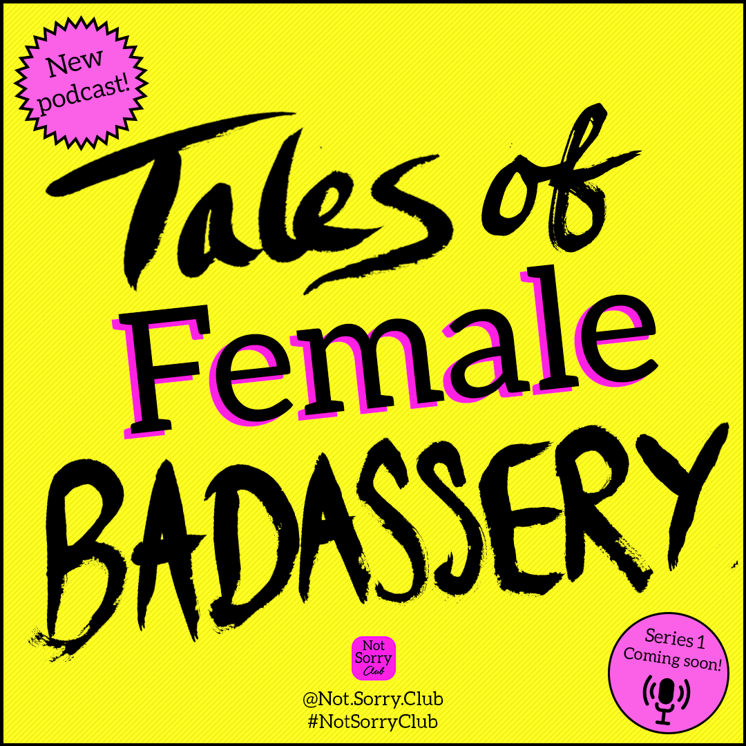 Tales of Female Badassery 2023 podcast graphic Copyright Not Sorry Club Coming Soon